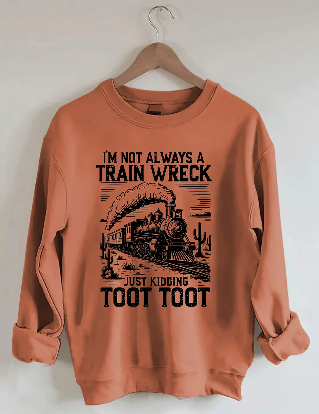 I&rsquo;m Not Always A Train Wreck Just Kidding Toot Sweatshirt