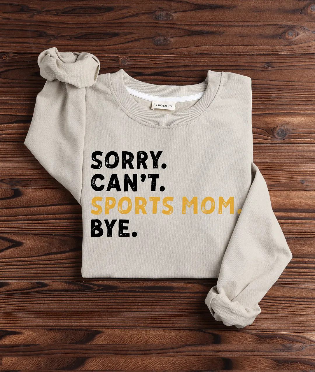Sorry Can't Sports Mom Bye Sweatshirts