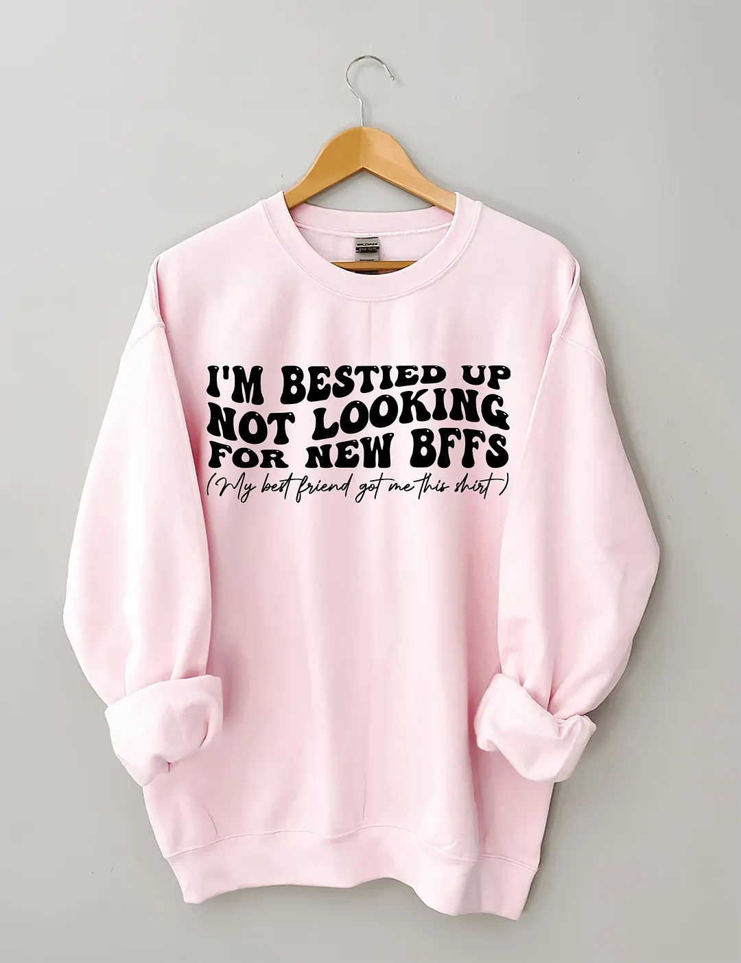 I'm Bestied Up Not Looking For New Bffs Sweatshirt