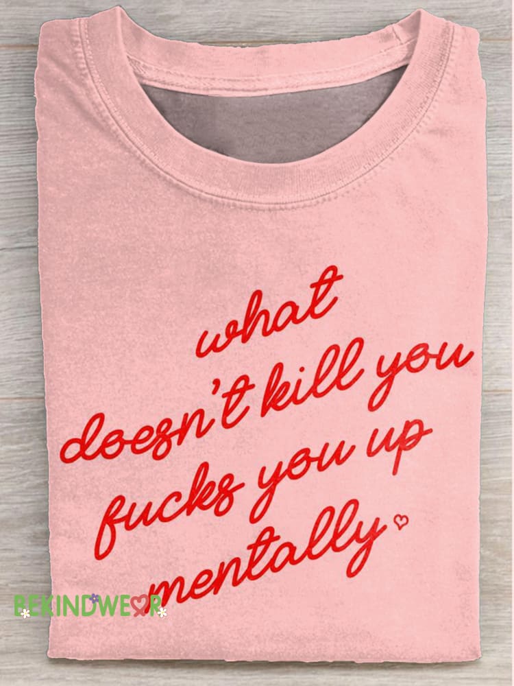 What Doesn&rsquo;t Kill You Fucks You Up Mentally Healthy Matters Printed Casual Crew Neck Short Sleeve T-Shirt Multicolor / S