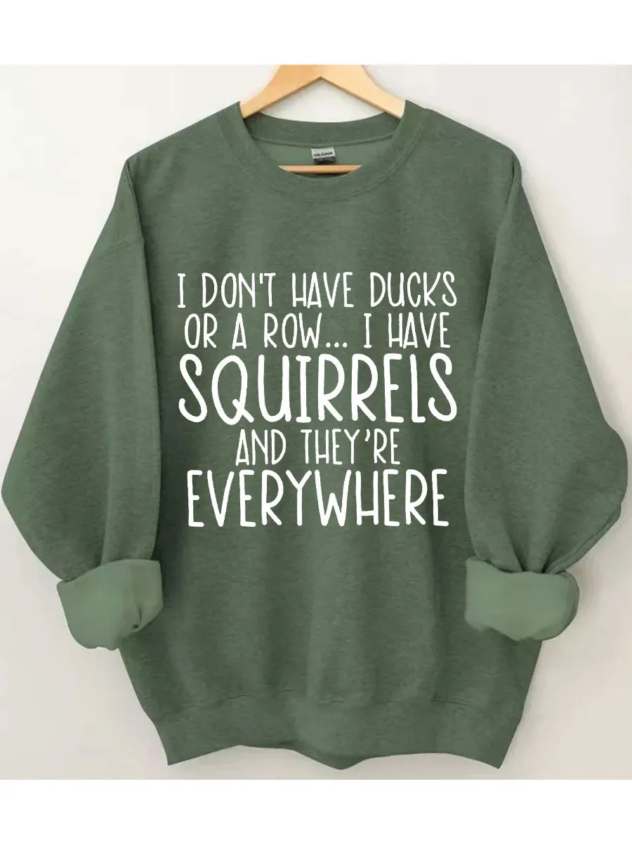 I Don't Have Ducks Sweatshirt