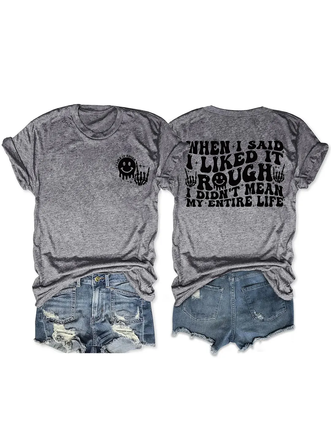 When I Said I Liked It Rough I Didn't Mean My Entire Life T-shirt