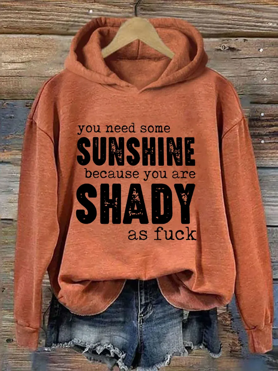 You Need Some Sunshine Because You Are Shady As Fuck Hoodie
