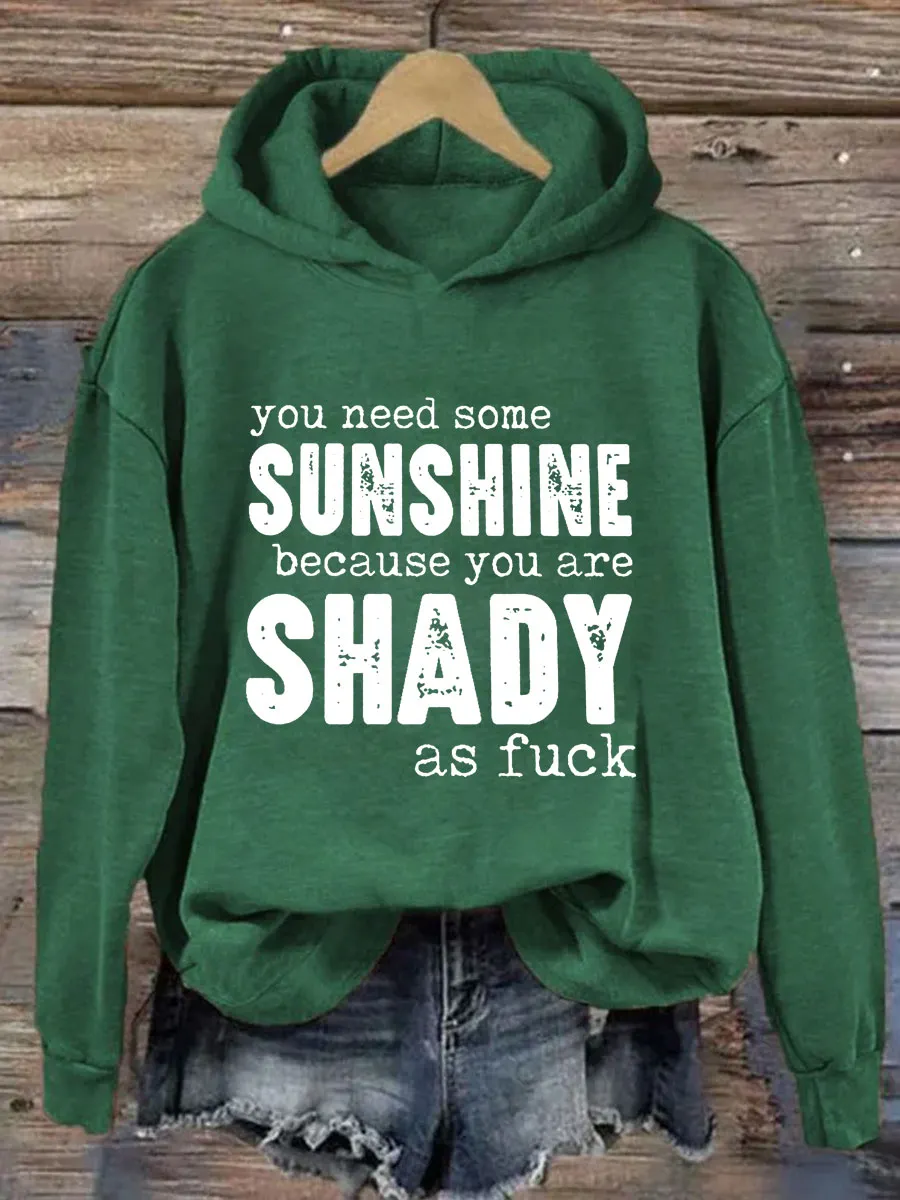 You Need Some Sunshine Because You Are Shady As Fuck Hoodie