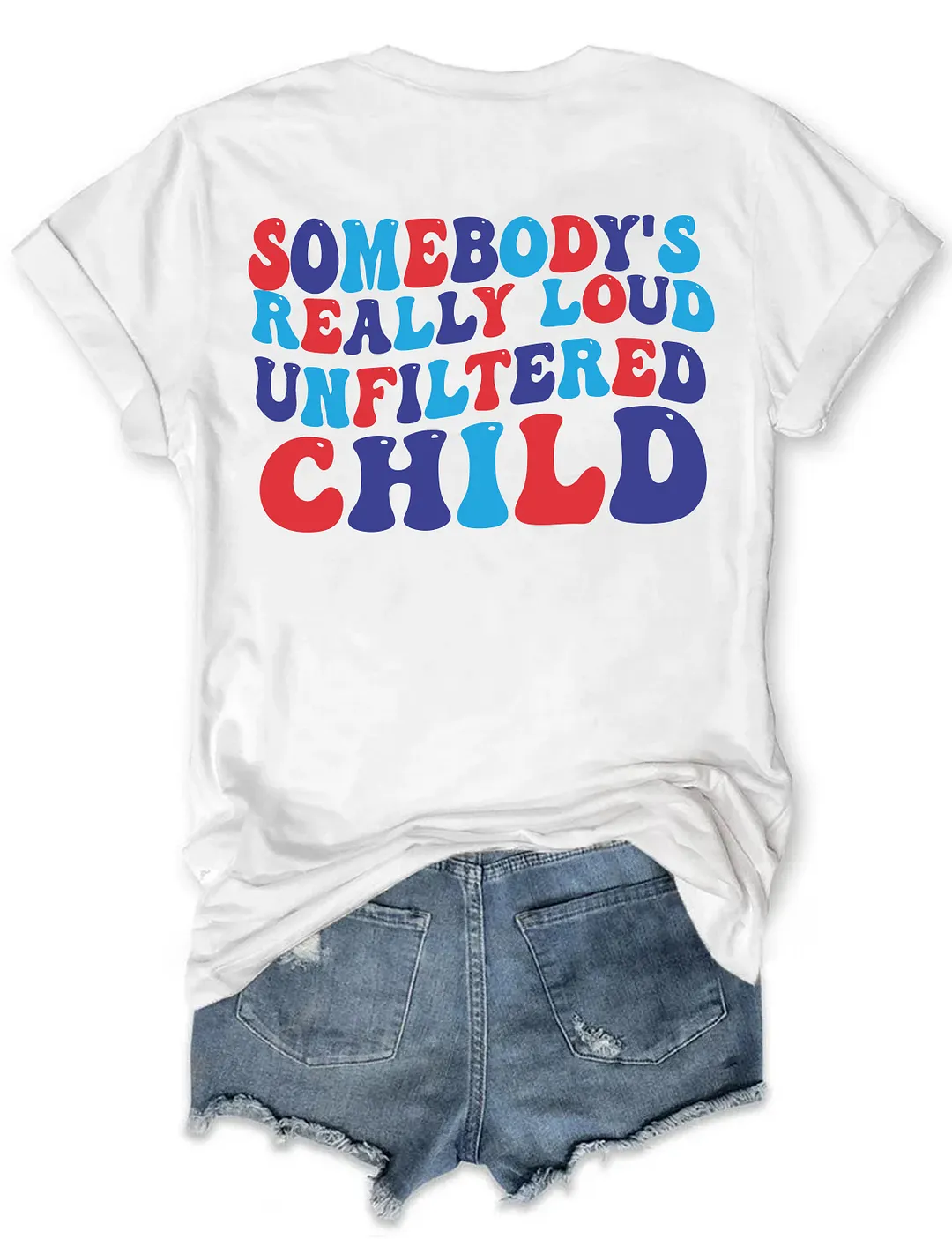 Somebody&lsquo;s Really Loud Unfiltered Child T-Shirt
