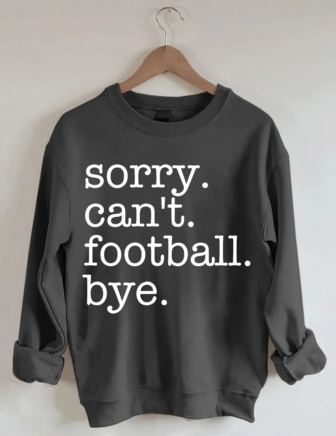 Sorry Can't Football Bye Sweatshirt