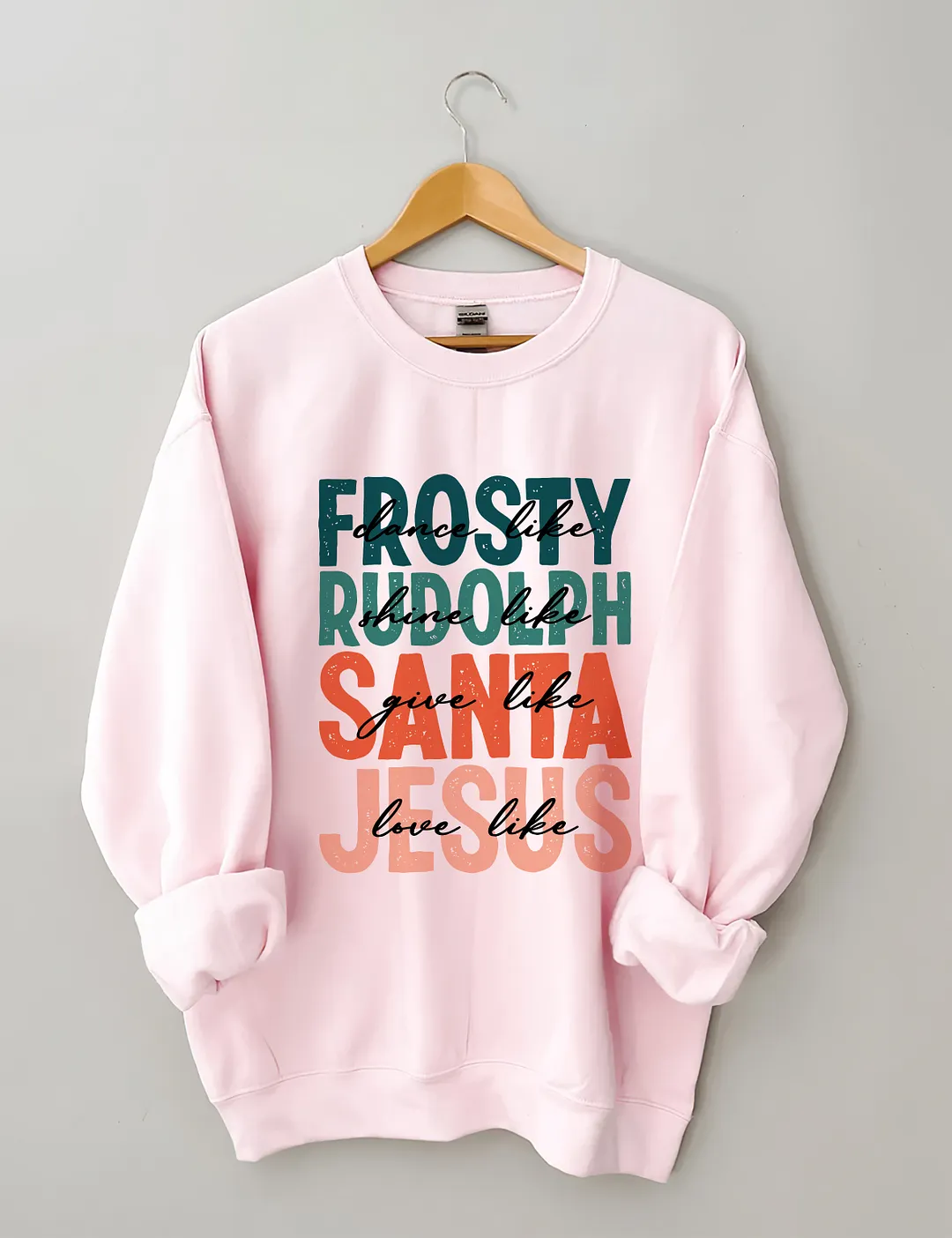 Dance Like Frosty Shine Like Rudolph Give Like Santa Love Like Jesus Sweatshirt
