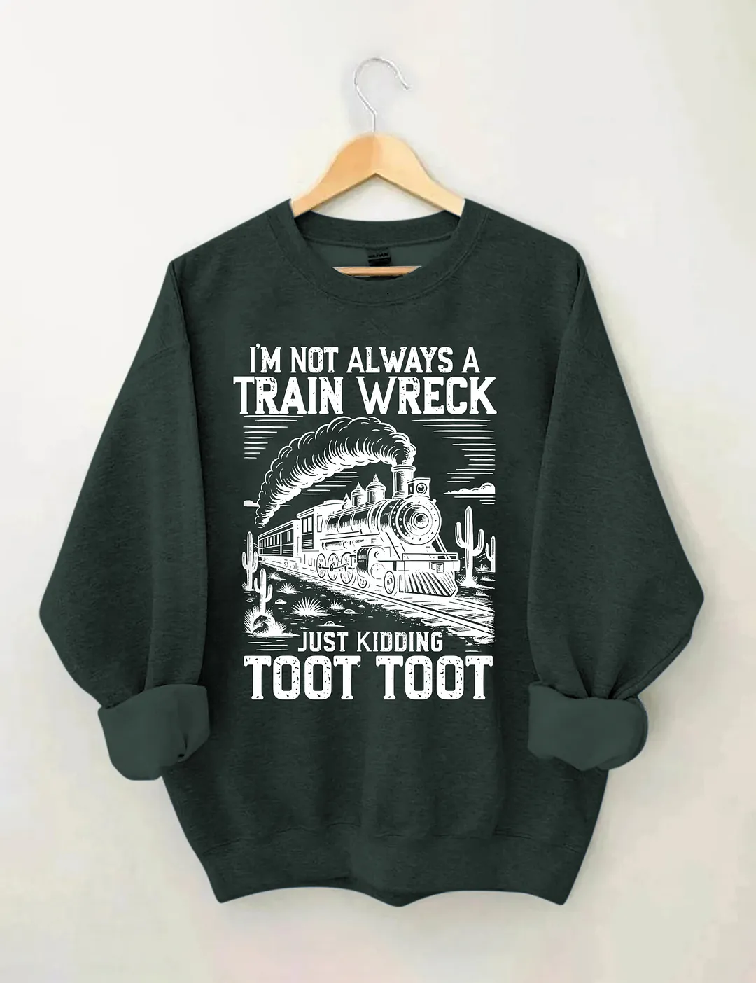I&rsquo;m Not Always A Train Wreck Just Kidding Toot Sweatshirt