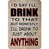 I'd Say I'll Drink To That - Vintage Metal Signs - 20*30cm/30*40cm - Warning