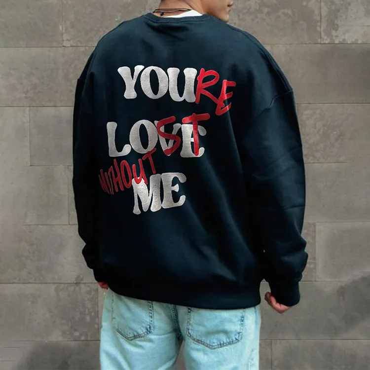 &lsquo;&rsquo;You&lsquo;re Lost Without Me &lsquo;&rsquo;Puff Print Sweatshirt