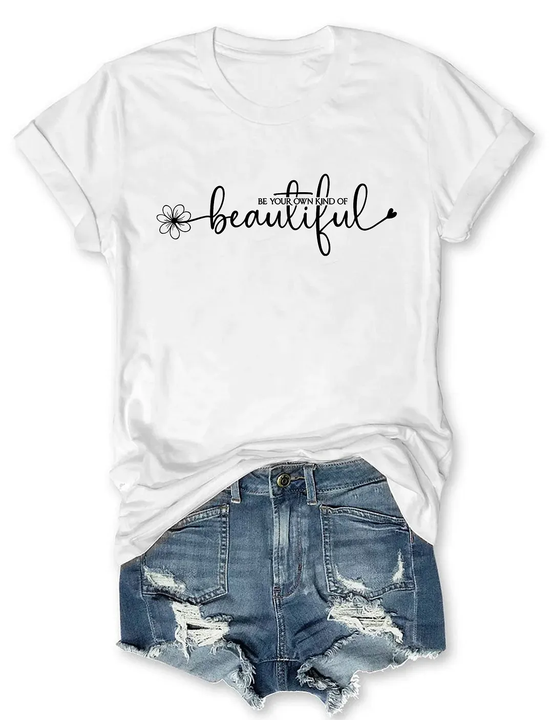 Be Your Own Kind Of Beautiful T-shirt