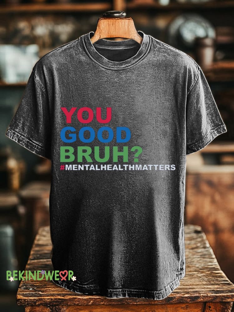 Unisex You Good Bruh Mental Health Matters Printed Men&rsquo;s Women&rsquo;s Casual Round Neck Short Sleeve T-Shirt Multicolor / S
