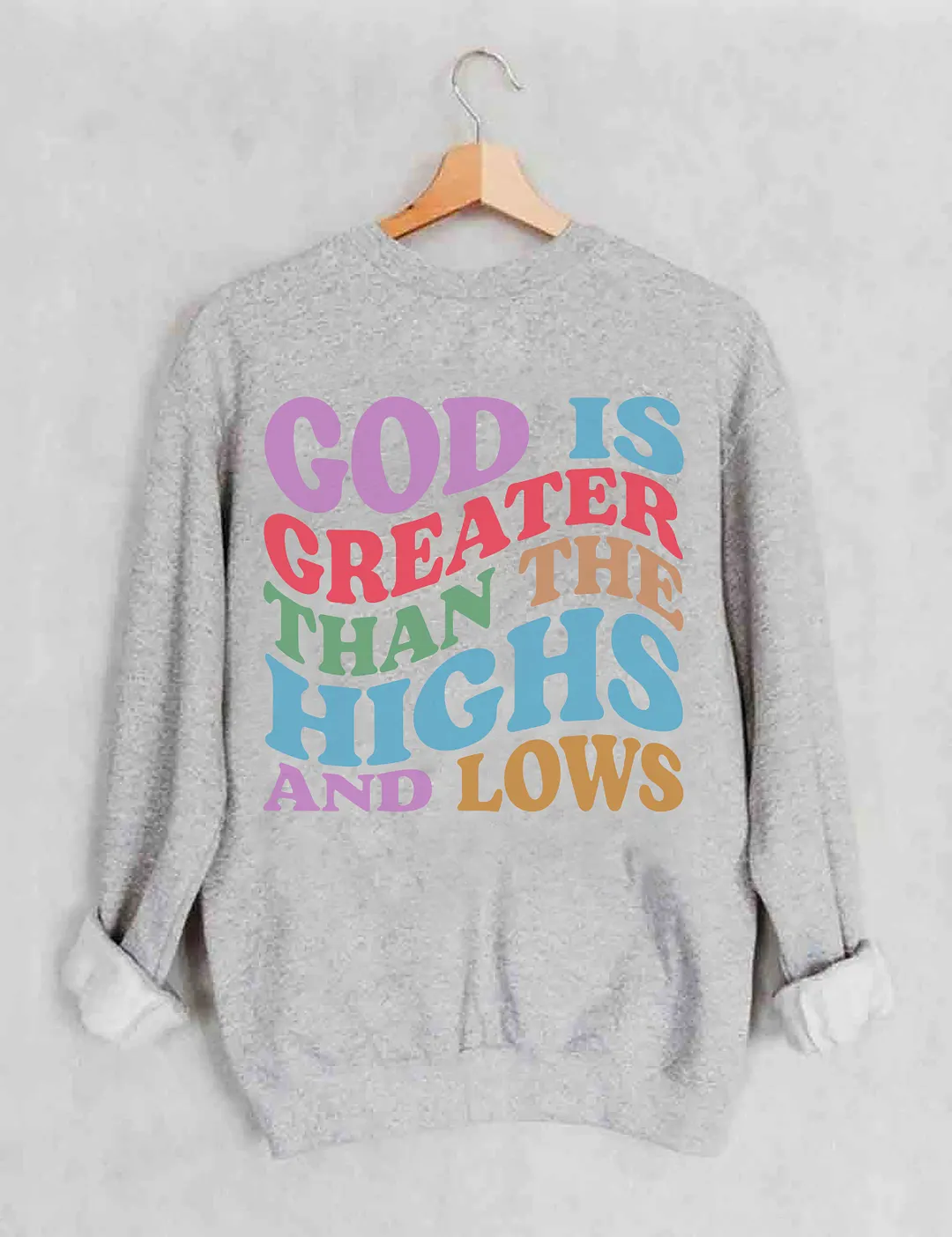 God Is Greater Than The Highs And Lows Sweatshirt