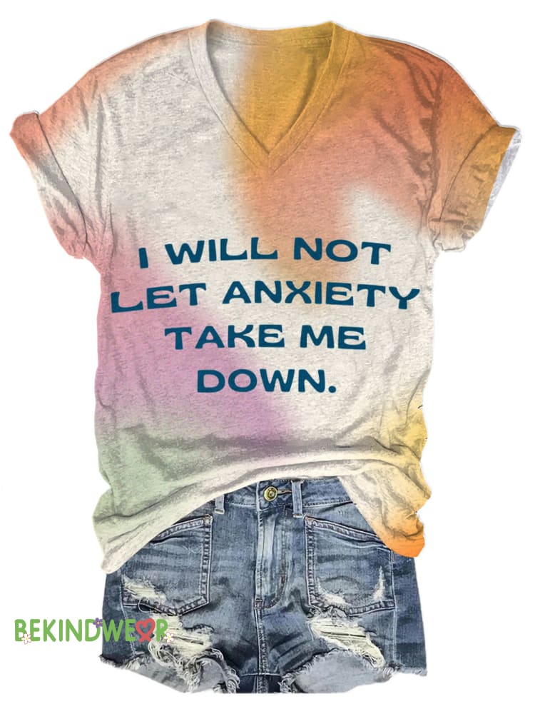 I Will Not Let Anxiety Take Me Down Mental Health Matters Printed Casual V-Neck Short Sleeve T-Shirt Multicolor / S